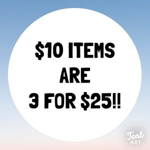 All $10 items are 3 for $25!